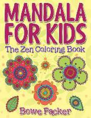 Mandala for Kids: The Zen Coloring Book de Bowe Packer