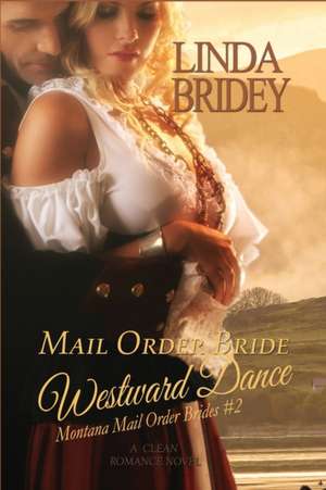 Mail Order Bride - Westward Dance (Montana Mail Order Brides de Linda Bridey