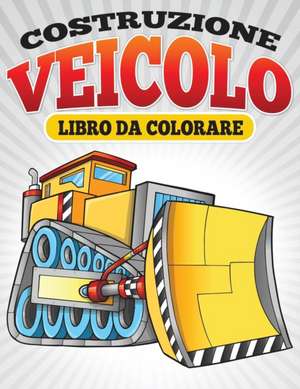 Costruzione Veicolo Libro Da Colorare de Neil Masters