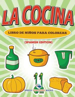 La Cocina Libro De Niños Para Colorear (Spanish Edition) de Speedy Publishing Llc