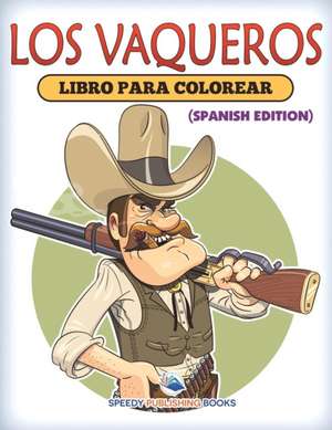 Los Vaqueros Libro Para Colorear (Spanish Edition) de Speedy Publishing Llc