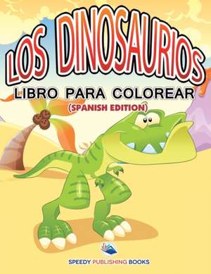 Los Dinosaurios Libro Para Colorear (Spanish Edition) de Speedy Publishing Llc