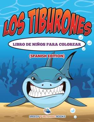 Los Tiburones Libro De Niños Para Colorear (Spanish Edition) de Speedy Publishing Llc