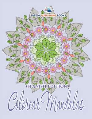 Colorear Mandalas (Spanish Edition) de Speedy Publishing Llc