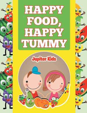 Happy Food, Happy Tummy de Jupiter Kids