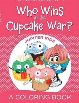 Who Wins in the Cupcake War? (A Coloring Book) de Jupiter Kids