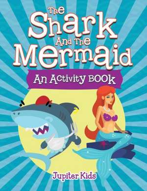 The Shark and the Mermaid (An Activity Book) de Jupiter Kids