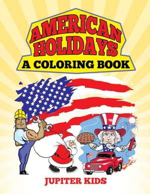 American Holidays (A Coloring Book) de Jupiter Kids