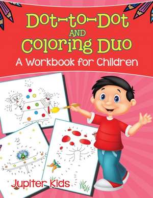 Dot-to-Dot and Coloring Duo (A Workbook for Children) de Jupiter Kids