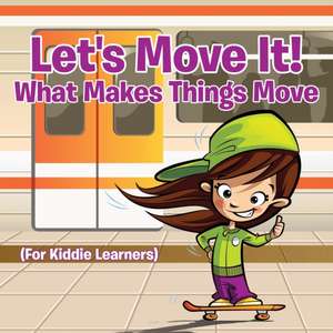 Let's Move It! What Makes Things Move (For Kiddie Learners) de Baby