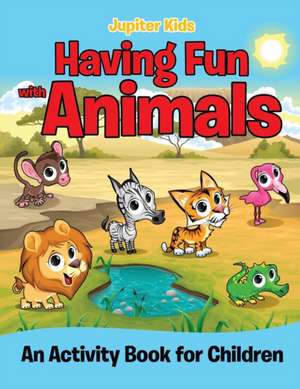 Having Fun with Animals (An Activity Book for Children) de Jupiter Kids