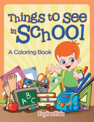 Things to See in School (A Coloring Book) de Jupiter Kids