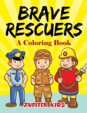 Brave Rescuers (A Coloring Book) de Jupiter Kids