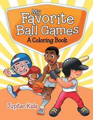 My Favorite Ball Games (A Coloring Book) de Jupiter Kids