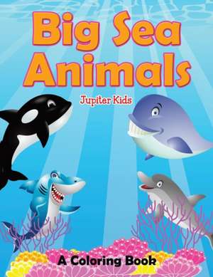 Big Sea Animals (A Coloring Book) de Jupiter Kids