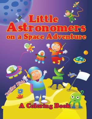 Little Astronomers on a Space Adventure (A Coloring Book) de Jupiter Kids