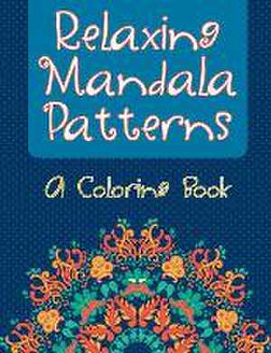 Relaxing Mandala Patterns (a Coloring Book) de Jupiter Kids