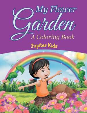 My Flower Garden (A Coloring Book) de Jupiter Kids