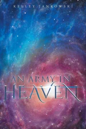 An Army in Heaven de Kelley Jankowski