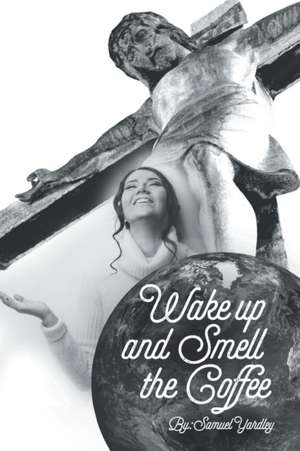 Wake Up And Smell The Coffee de Samuel K Yardley