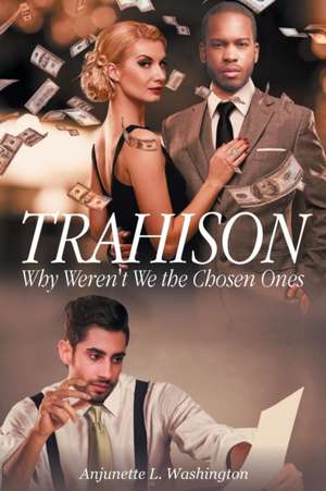 Trahison Why Weren't We the Chosen Ones de Anjunette L. Washington