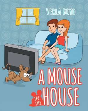 A Mouse in the House de Verla Boyd