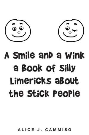 A Smile and a Wink a Book of Silly Limericks about the Stick People de Alice J. Cammiso