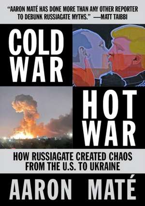 Cold War, Hot War de Aaron Mate