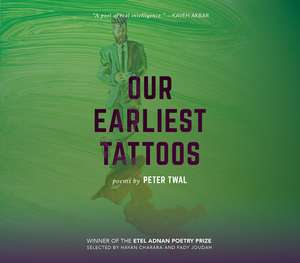 Our Earliest Tattoos: Poems de Peter Twal