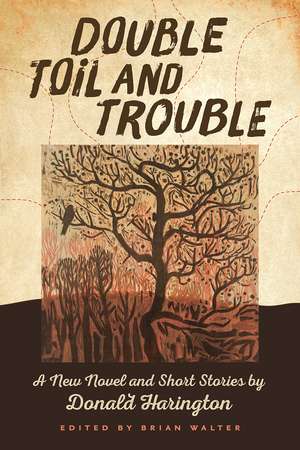 Double Toil and Trouble: A New Novel and Short Stories by Donald Harington de Donald Harington