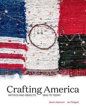 Crafting America: Artists and Objects, 1940 to Today de Jen Padgett