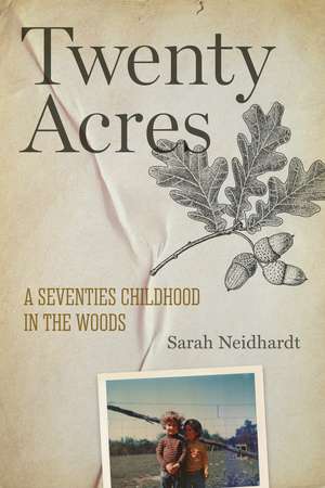 Twenty Acres: A Seventies Childhood in the Woods de Sarah Neidhardt