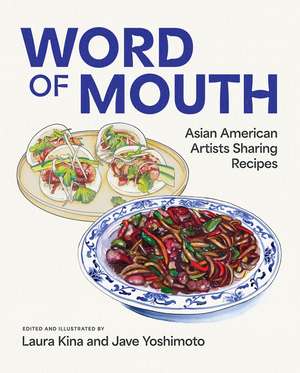 Word of Mouth: Asian American Artists Sharing Recipes de Laura Kina