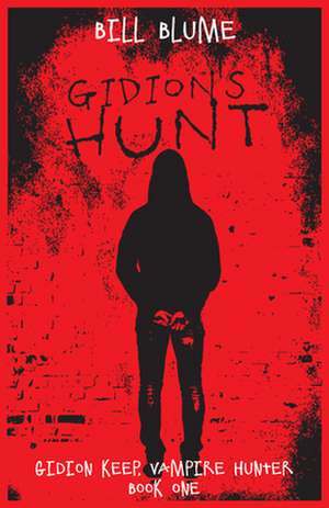 Gidion's Hunt: Gidion Keep, Vampire Hunter - Book One de Bill Blume