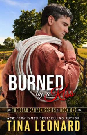 Burned by a Kiss: The Star Canyon Series - Book One de Tina Leonard