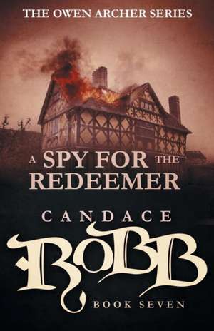 A Spy for the Redeemer de Candace Robb