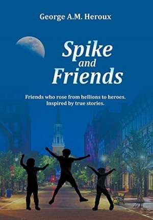 Spike and Friends de George A M Heroux