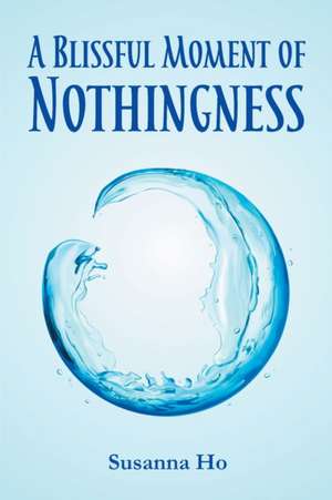 A Blissful Moment of Nothingness de Susanna Ho