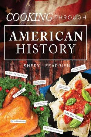 Cooking Through American History de Sheryl Fearrien