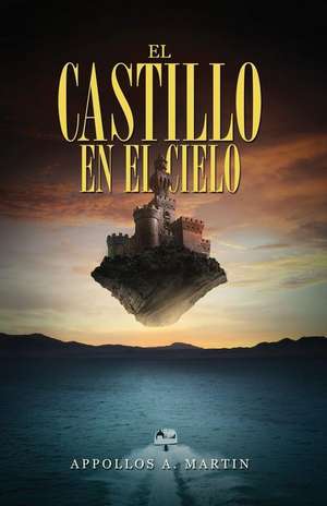 El Castillo En El Cielo de Appollos a. Martin