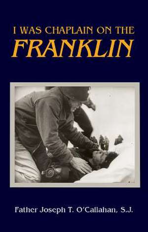 I Was Chaplain on the Franklin de Father Joseph T. O'Callahan