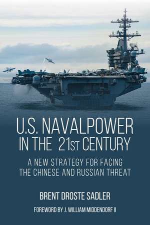 U.S. Naval Power in the 21st Century de Brent D Sadler