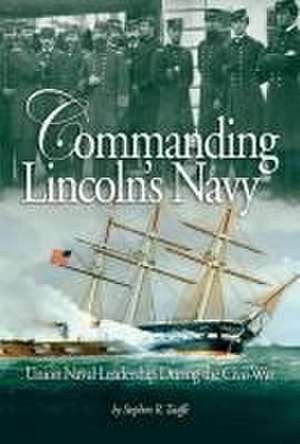 Commanding Lincoln's Navy de Stephen R. Taafe