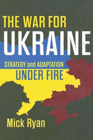 The War for Ukraine de Mick Ryan