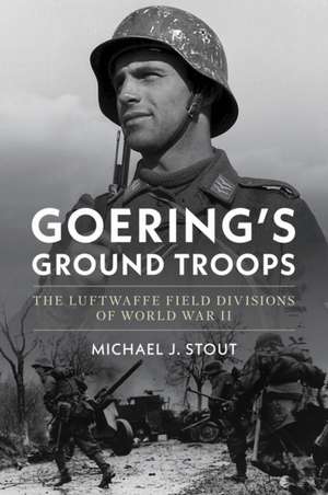 Goering's Ground Troops de Michael J Stout