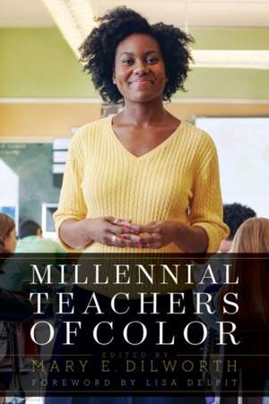 Millennial Teachers of Color de Mary E. Dilworth