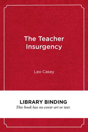 The Teacher Insurgency de Leo Casey