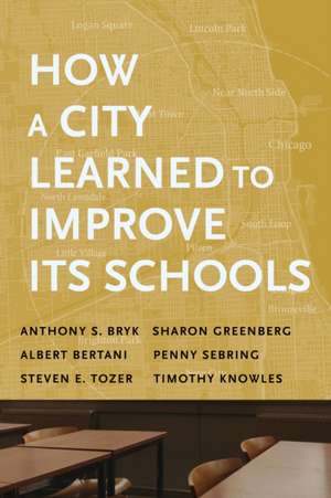 How a City Learned to Improve Its Schools de Anthony S. Bryk