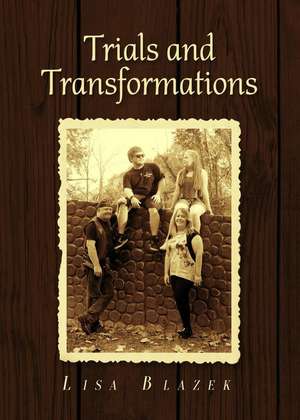 Trials and Transformations de Lisa Blazek