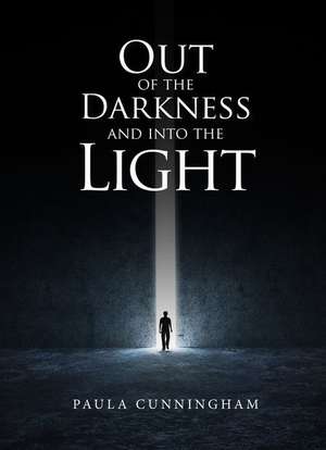 Out of the Darkness and Into the Light de Paula Cunningham